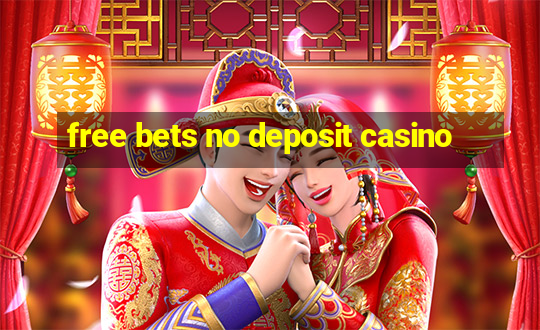 free bets no deposit casino