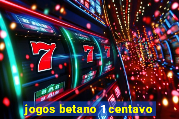 jogos betano 1 centavo