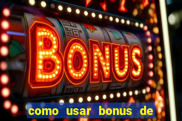 como usar bonus de cassino estrela bet