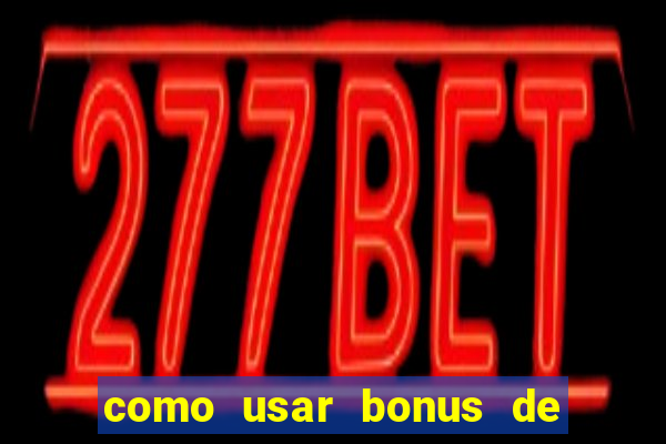 como usar bonus de cassino estrela bet