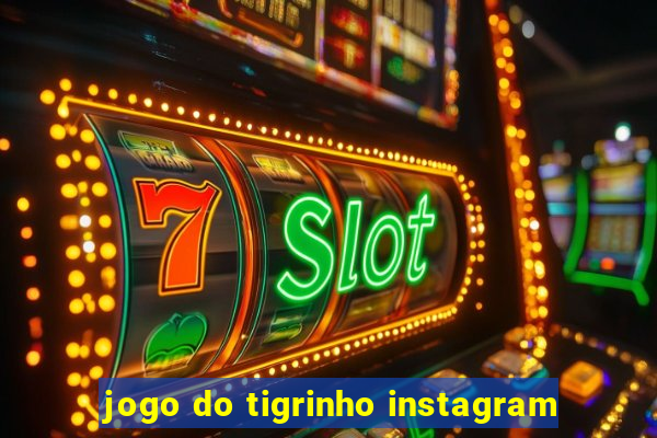 jogo do tigrinho instagram