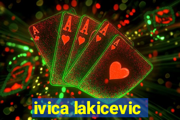 ivica lakicevic