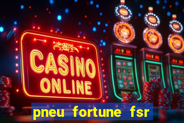 pneu fortune fsr 303 é bom