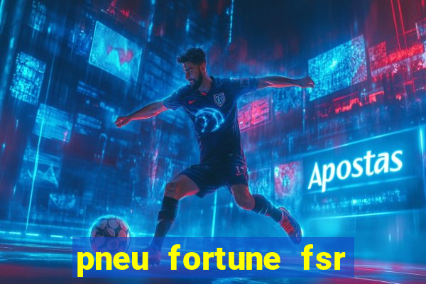 pneu fortune fsr 303 é bom