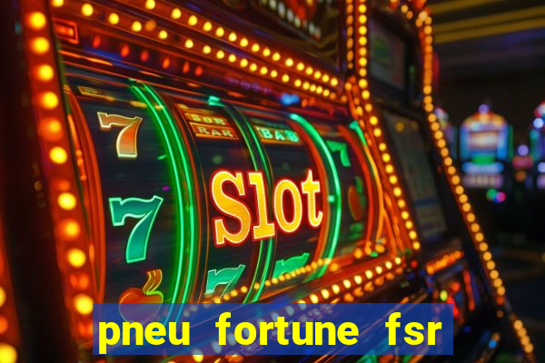 pneu fortune fsr 303 é bom