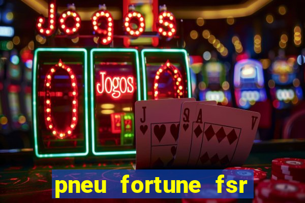 pneu fortune fsr 303 é bom