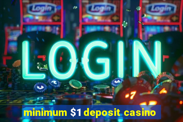 minimum $1 deposit casino