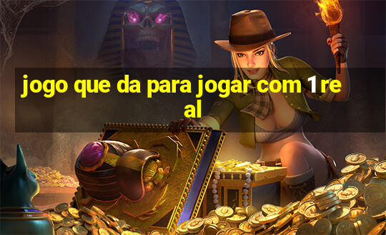 jogo que da para jogar com 1 real