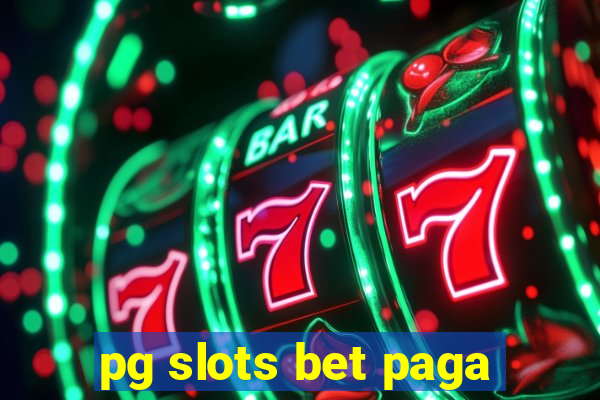 pg slots bet paga