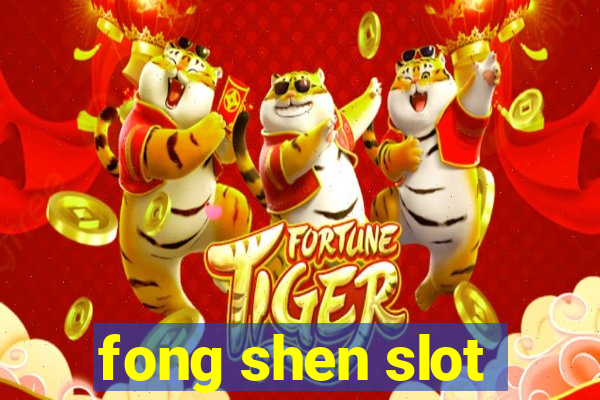 fong shen slot