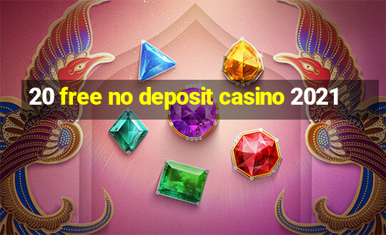 20 free no deposit casino 2021