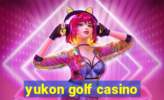 yukon golf casino