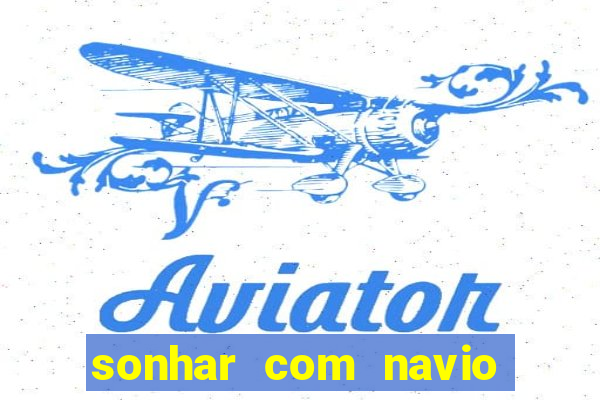 sonhar com navio afundado jogo do bicho