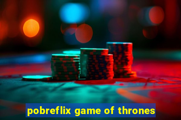 pobreflix game of thrones