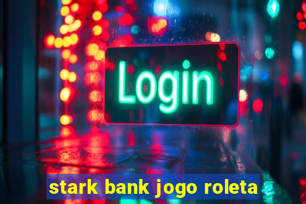 stark bank jogo roleta