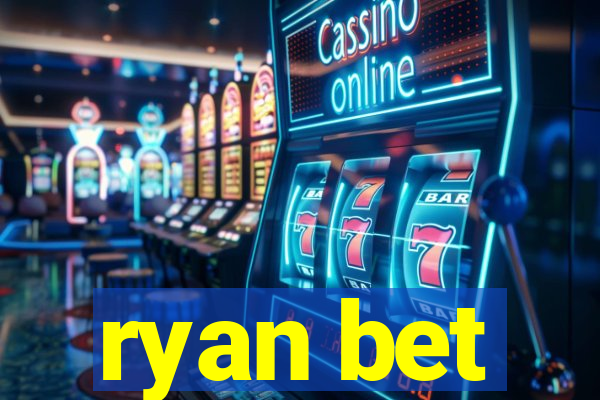 ryan bet