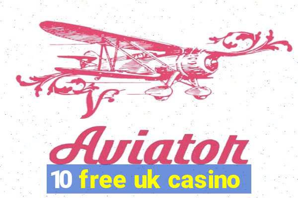 10 free uk casino