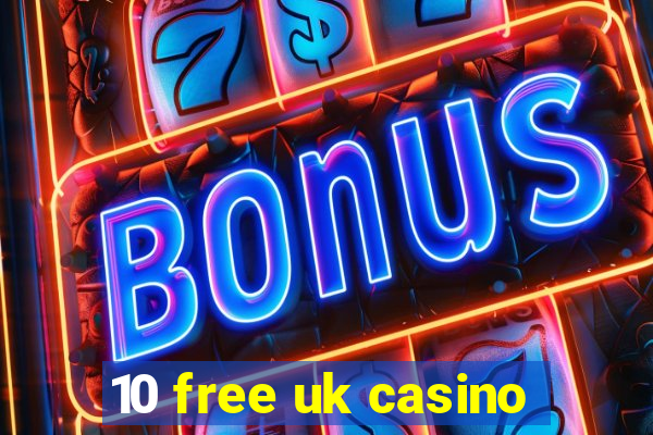 10 free uk casino