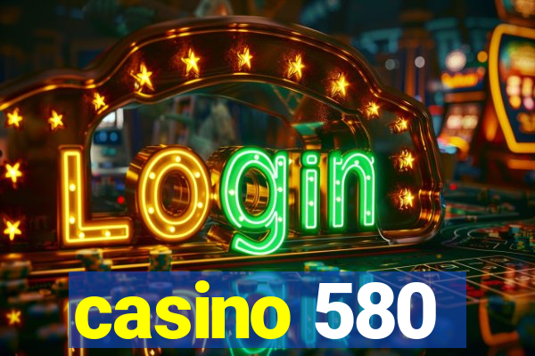 casino 580