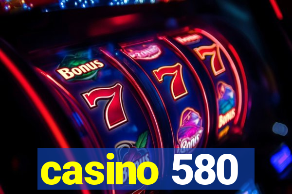 casino 580