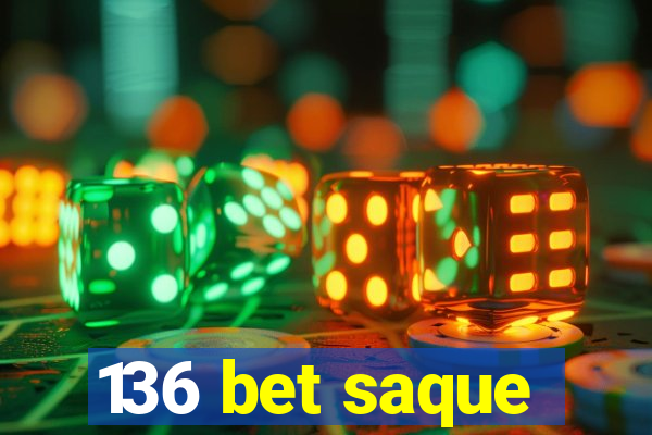 136 bet saque