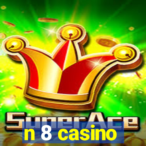 n 8 casino