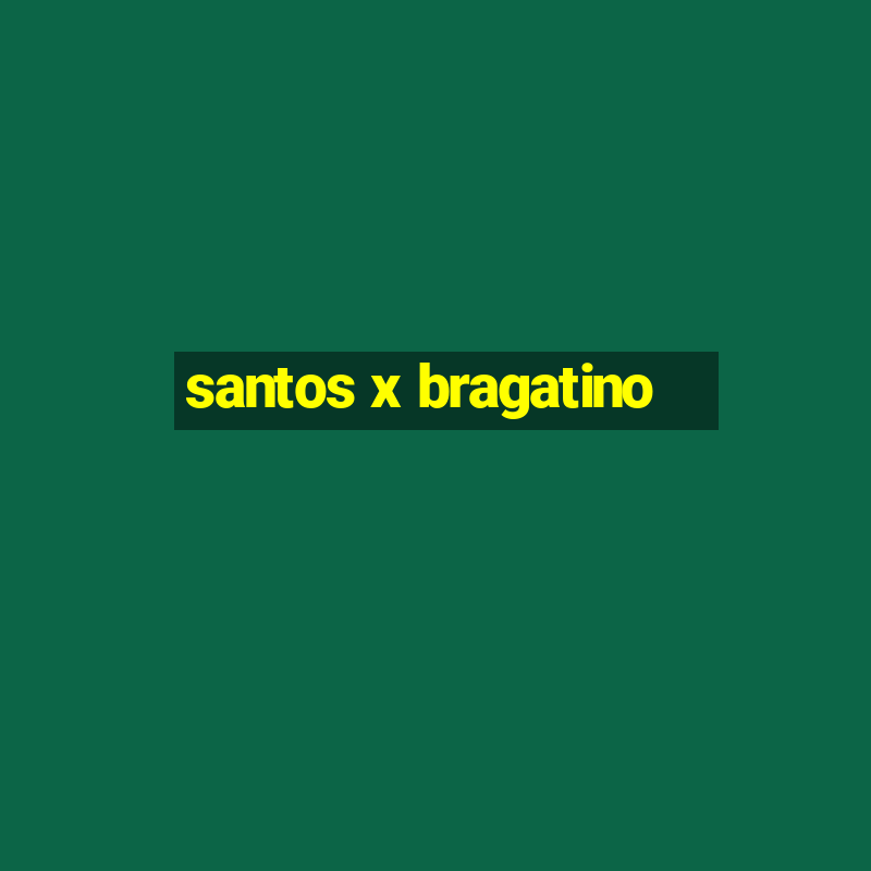 santos x bragatino