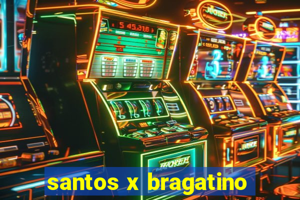 santos x bragatino