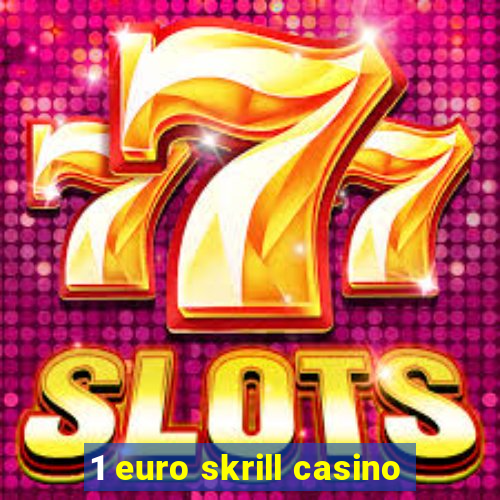 1 euro skrill casino