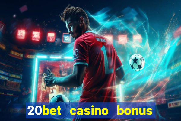 20bet casino bonus ohne einzahlung