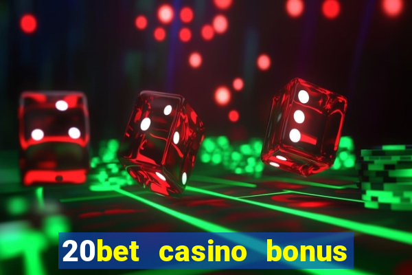 20bet casino bonus ohne einzahlung