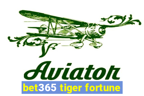 bet365 tiger fortune