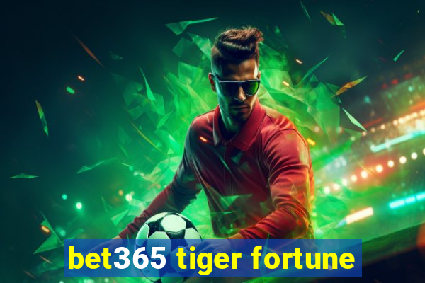 bet365 tiger fortune