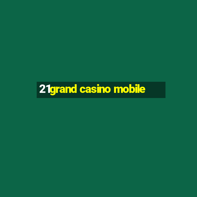 21grand casino mobile