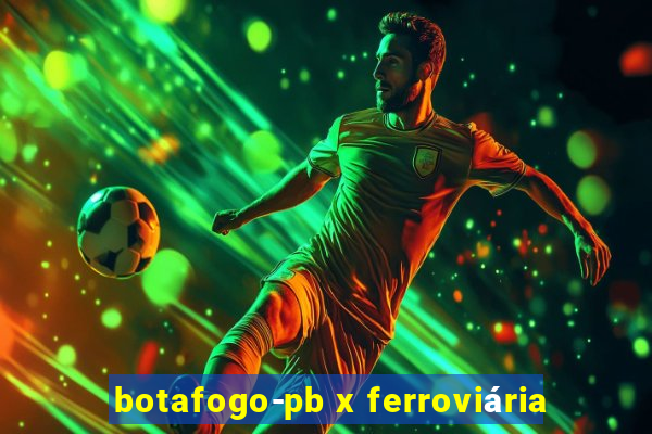 botafogo-pb x ferroviária