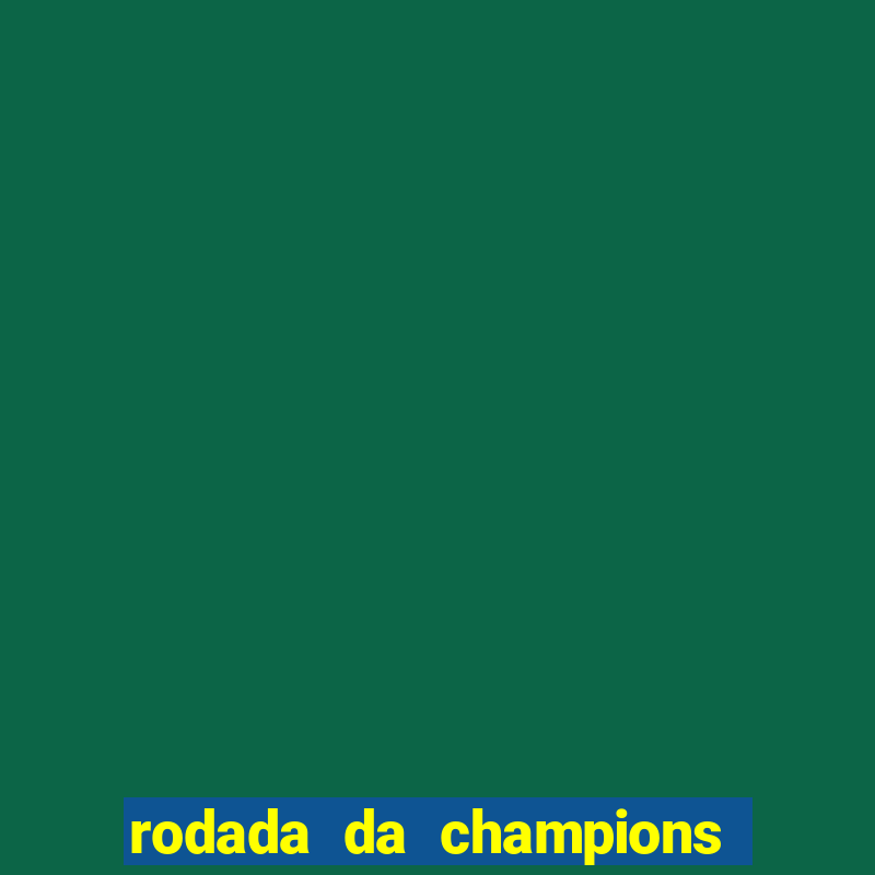 rodada da champions league de hoje