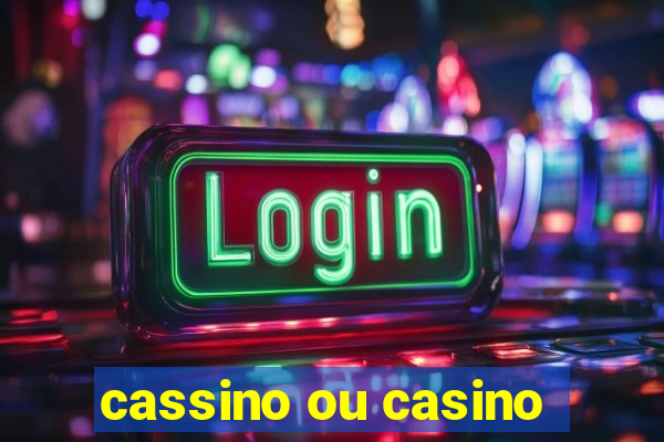 cassino ou casino