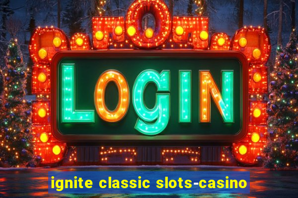 ignite classic slots-casino