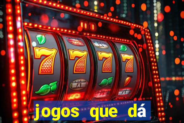 jogos que dá dinheiro de gra?a