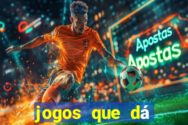 jogos que dá dinheiro de gra?a