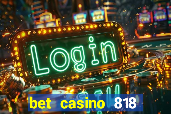 bet casino 818 paga mesmo