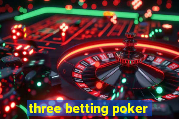 three betting poker