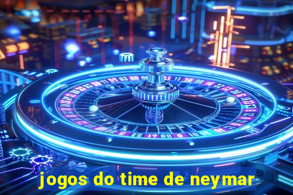 jogos do time de neymar