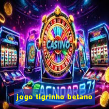 jogo tigrinho betano