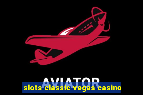 slots classic vegas casino