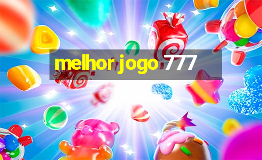 melhor jogo 777