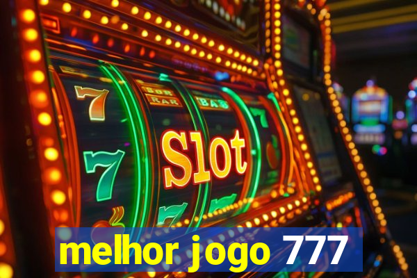 melhor jogo 777