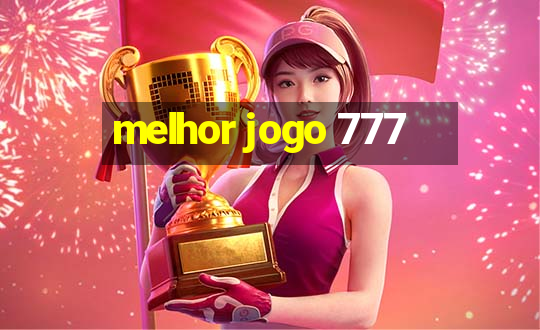 melhor jogo 777