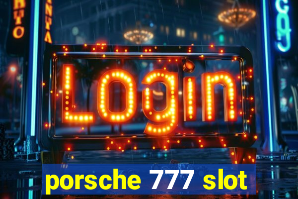 porsche 777 slot