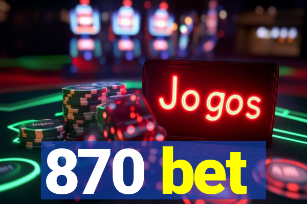 870 bet